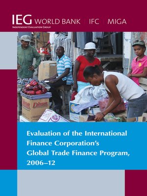 cover image of Evaluation of the International Finance Corporation's Global Trade Finance Program, 2006-12